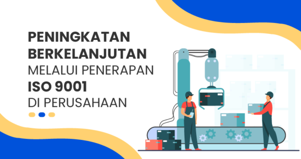 Peningkatan Berkelanjutan Melalui Penerapan ISO 9001 Di Perusahaan