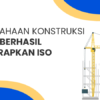 perusahaan kontruksi yang berhasil menerapkan iso