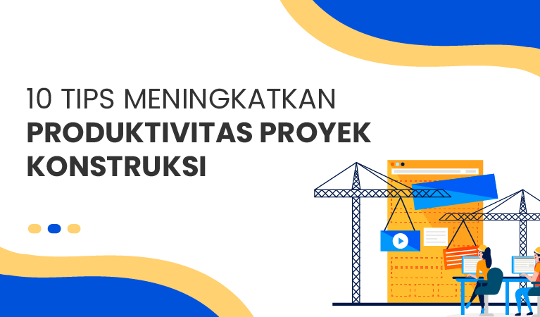 tips meningkatkan produktivitas proyek konstruksi