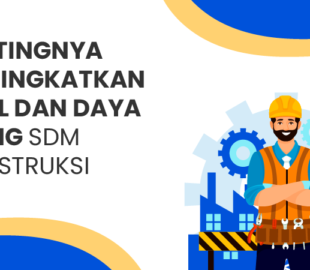 meningkatkan Skill dan Daya Saing SDM Konstruksi