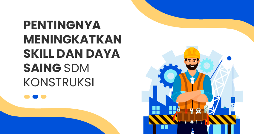 meningkatkan Skill dan Daya Saing SDM Konstruksi