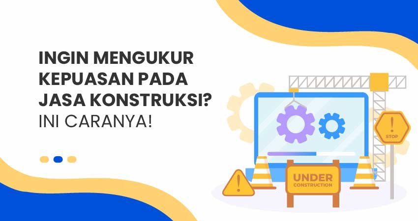 Mengukur kepuasan jasa konstruksi