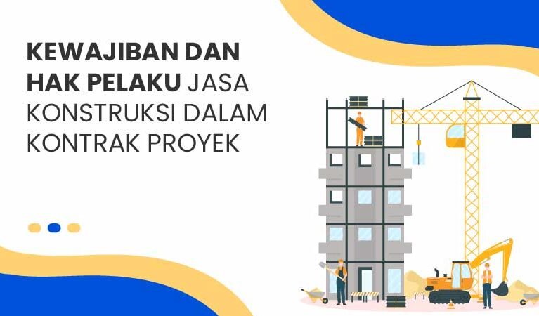 Kewajiban dan Hak Pelaku Jasa Konstruksi
