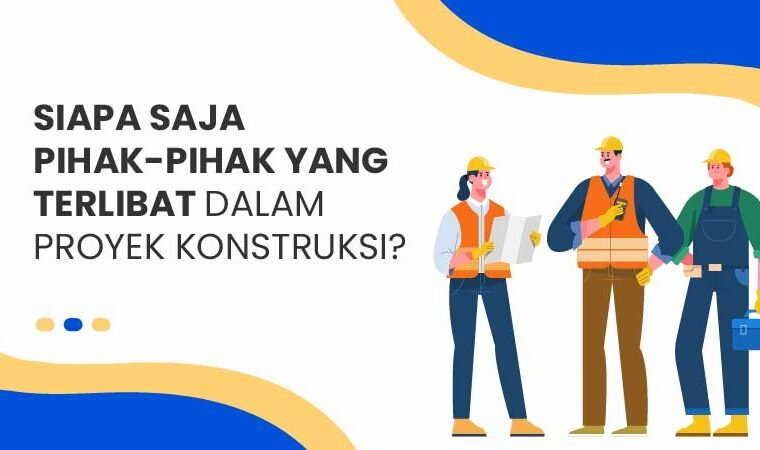 pihak pihak yang terlibat dalam proyek konstruksi