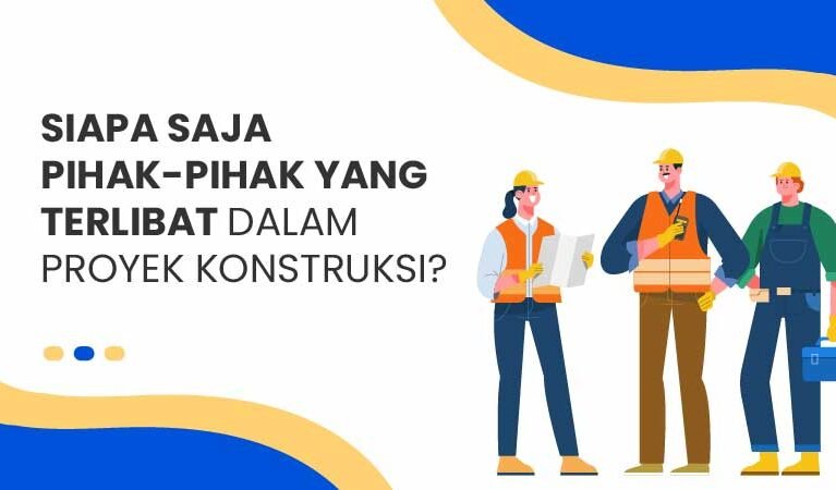 pihak pihak yang terlibat dalam proyek konstruksi