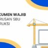 Dokumen Wajib Pengurusan SBU Konstruksi