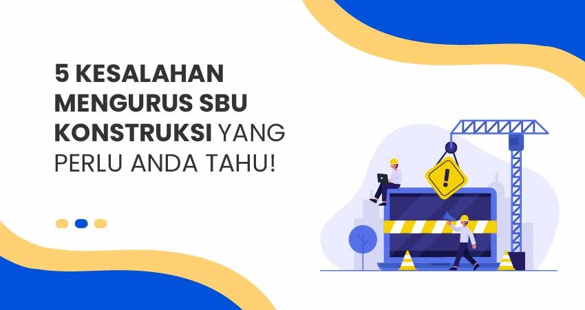 Kesalahan mengurus SBU Konstruksi